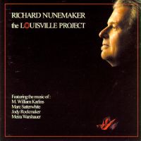 Richard Nunemaker - The Louisville Project - featuring the music of M William Karlins, Marc Satterwhite, Jody Rockmaker and Meira Warshauer. © 2006 Arizona University Recordings LLC